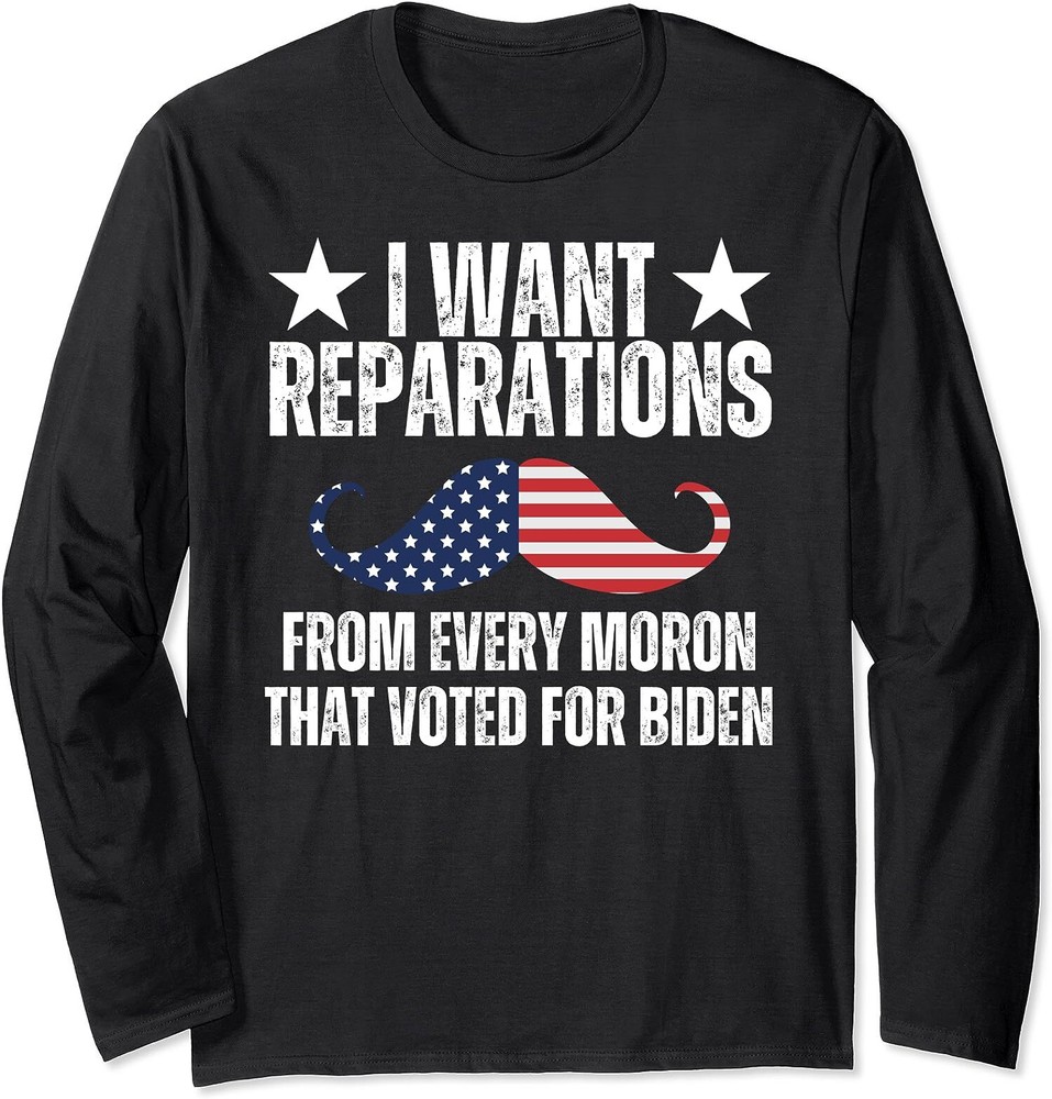 I Want Reparations Funny Biden Quotes Gift Long Sleeve T-Shirt