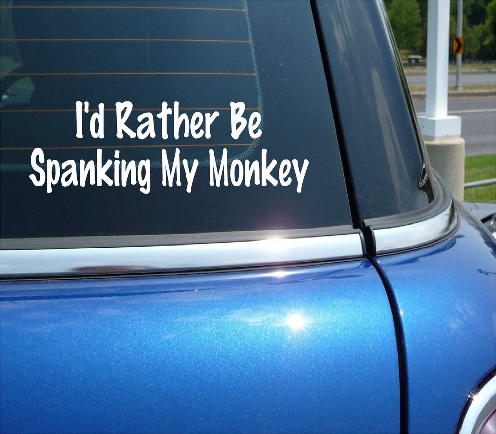 I'D RATHER BE SPANKING MY MONKEY DECAL STICKER FUNNY JOKE GAG PRANK CAR TRUCK