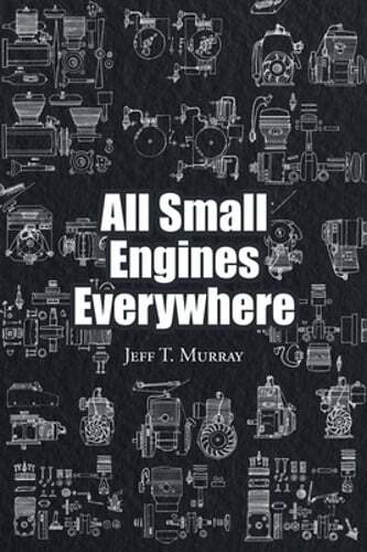 All Small Engines Everywhere by Jeff T Murray: New