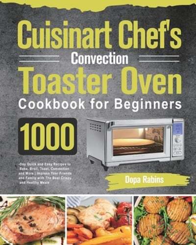 Cuisinart Convection Toaster Oven Cookbook with 1000 Easy Recipes for Beginners  