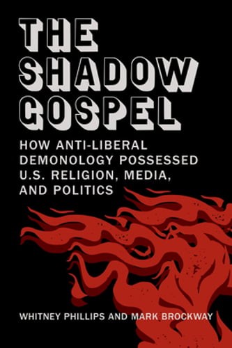 The Shadow Gospel: How Anti-Liberal Demonology Possessed U.S. Religion, Media,