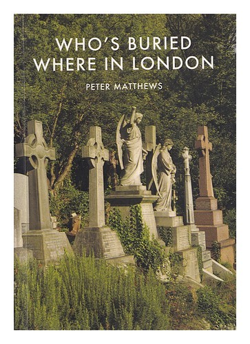 MATTHEWS, PETER (1947-) Who's buried where in London / Peter Matthews Paperback