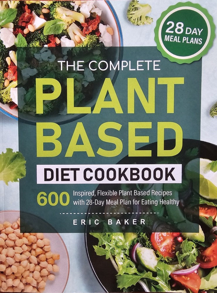 The Complete Plant Based Diet Cookbook 600 Inspired