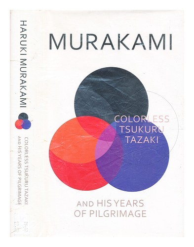 MURAKAMI, HARUKI (1949-) Colorless Tsukuru Tazaki and his years of pilgrimage /