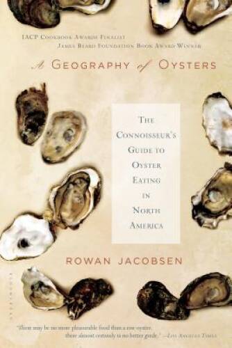 A Geography of Oysters: The Connoisseur's Guide to Oyster Eating in North - GOOD