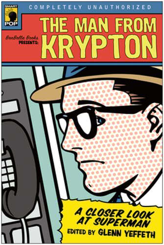 The Man from Krypton: A Closer Look at Superman by Glenn Yeffeth: Used