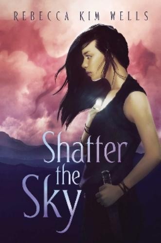 Rebecca Kim Wells Shatter the Sky (Hardback) Shatter the Sky Duology