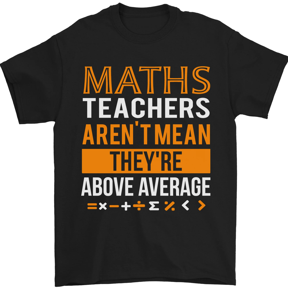 Maths Teachers Above Average Funny Teaching Mens T-Shirt 100% Cotton