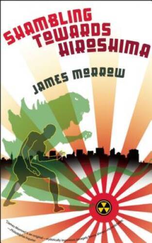 Shambling Towards Hiroshima - Paperback By Morrow, James - GOOD