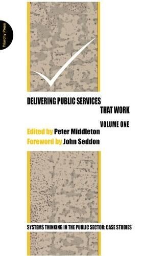 John Seddon Delivering Public Services That Work (Paperback)