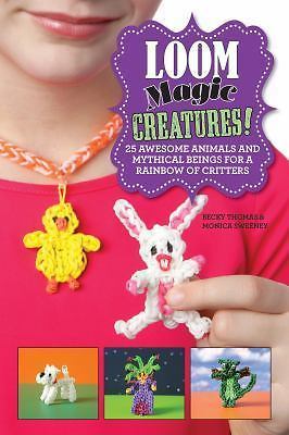 Loom Magic Creatures: 25 Colorful Animals and Mythical Beings to Craft
