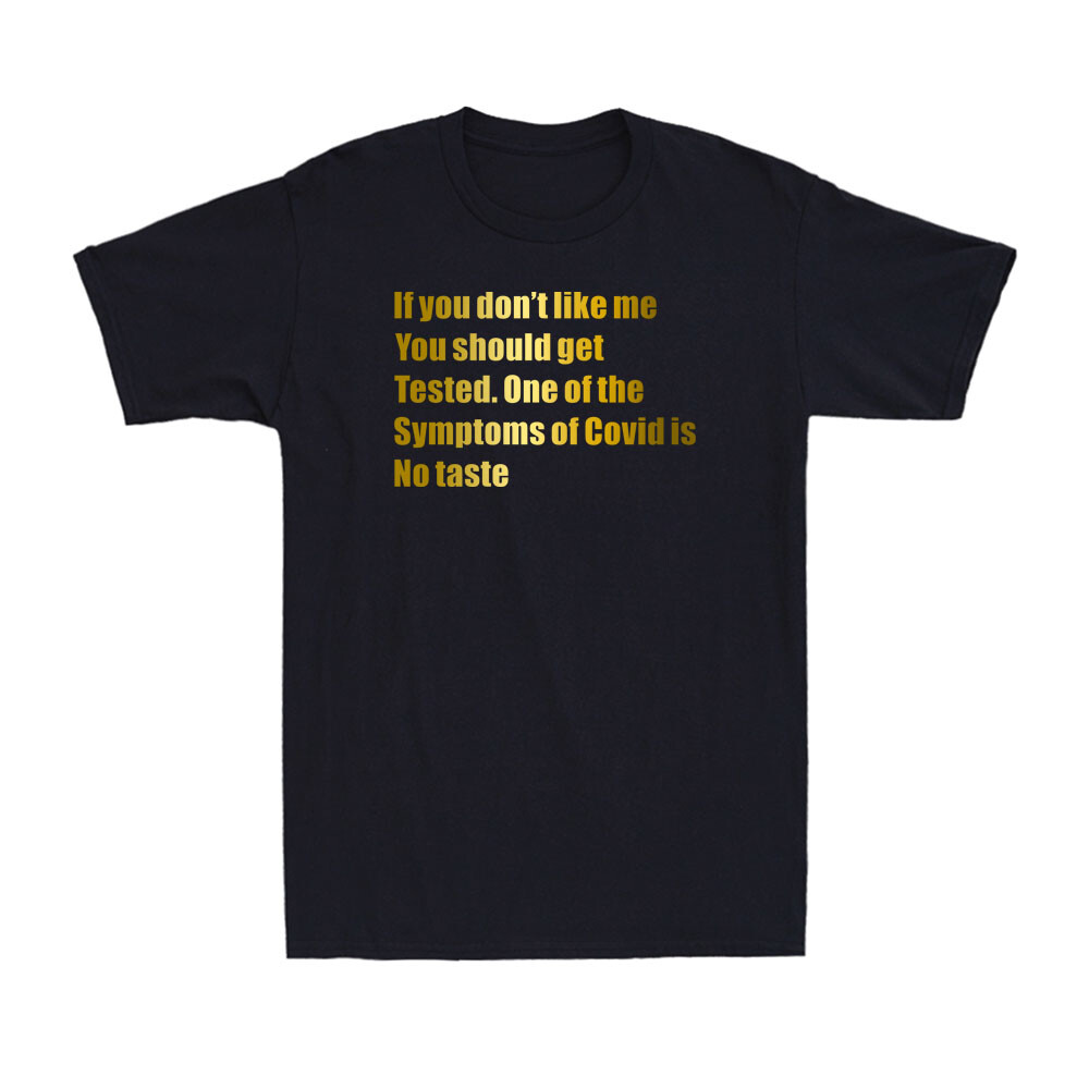 If You Don't Like Me You Should Get Tested Funny Sarcastic Saying Men's T-Shirt