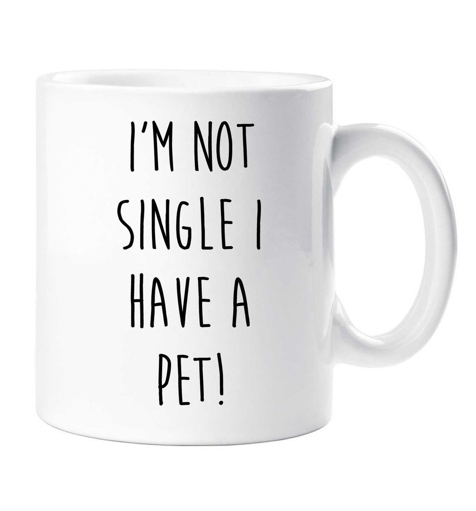 Not Single I Have a Pet Mug for Friends Gifts Birthday Christmas Valentine