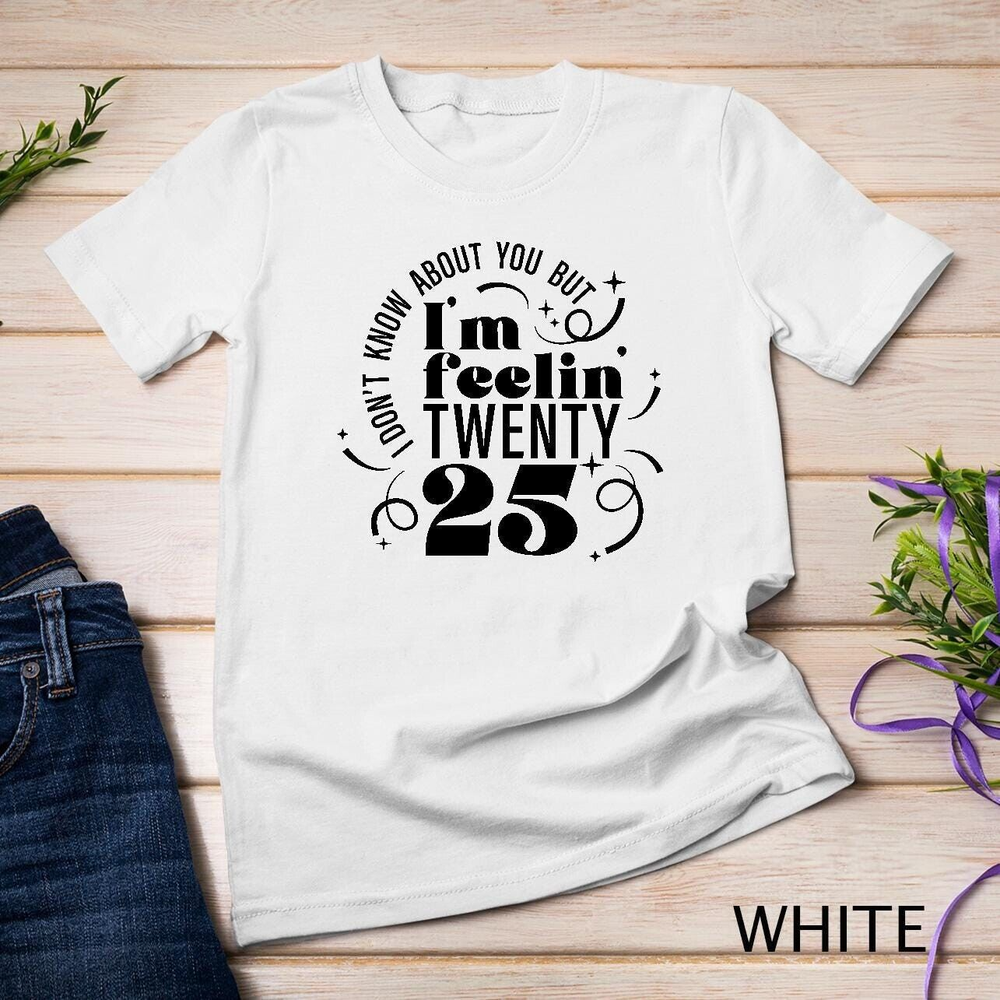 Unisex Feeling 25 and Fabulous New Year New Vibes Funny T Shirt Sweatshirt