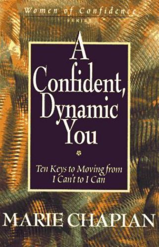 A Confident, Dynamic You: Ten Keys to Moving from I Can't to I Can (Women of Con