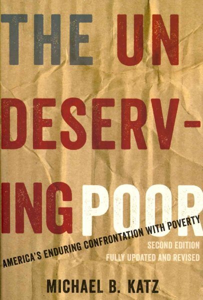 Undeserving Poor : America's Enduring Confrontation With Poverty, Paperback b...