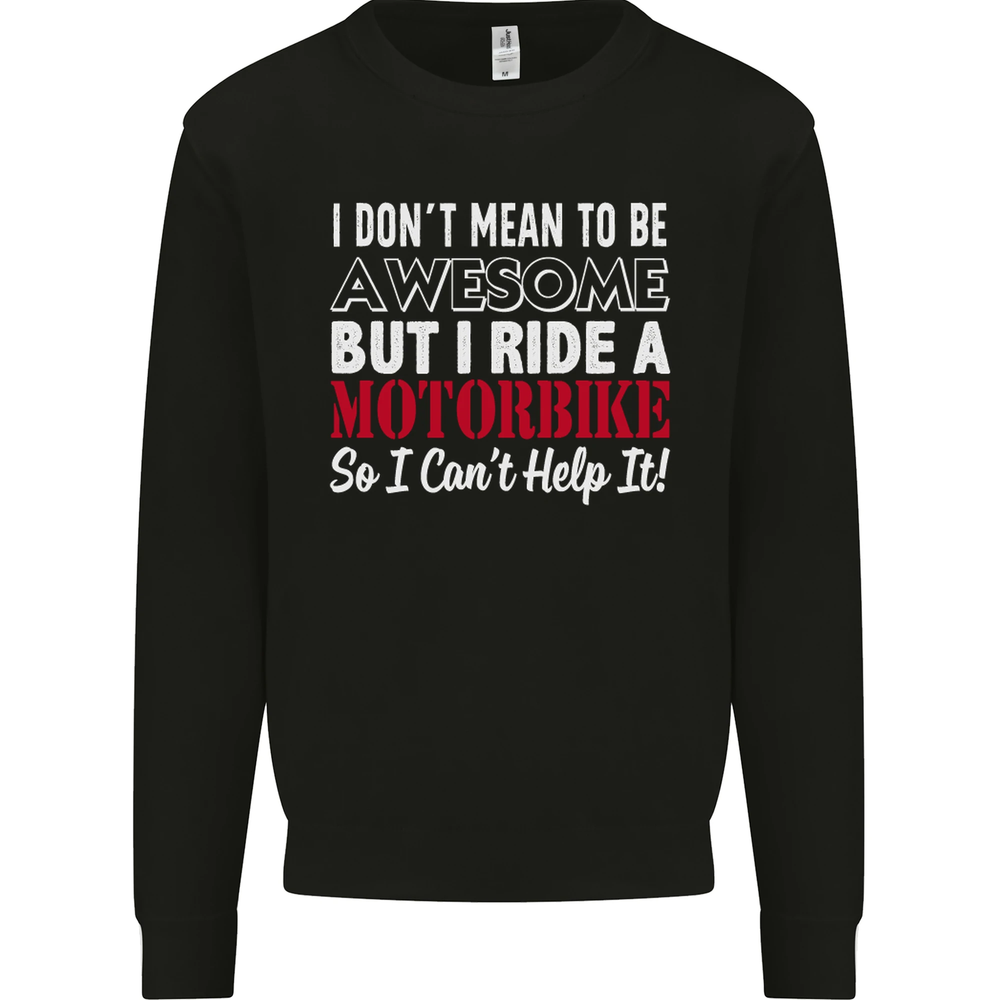 I Dont Mean to Be Awesome Biker Motorbike Mens Sweatshirt Jumper