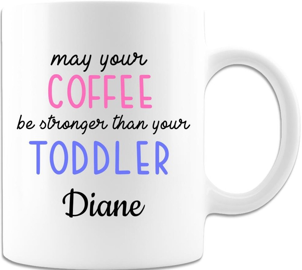 Personalized May Your Coffee Be Stronger Than Your Toddler White Coffee Mug Gift