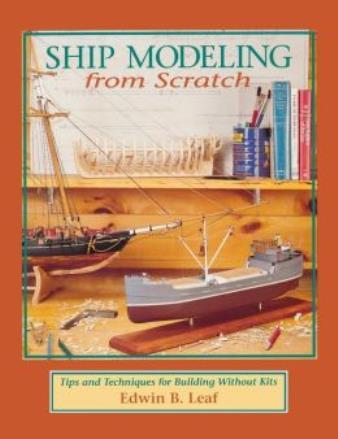 Ship Modeling From Scratch: Tips And Techniques For Building Without Kits