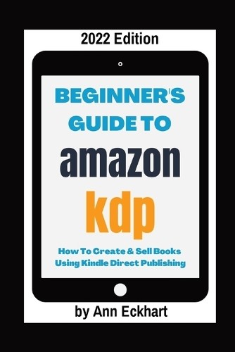 Ann Eckhart Beginner's Guide To Amazon KDP 2022 Edition (Paperback)