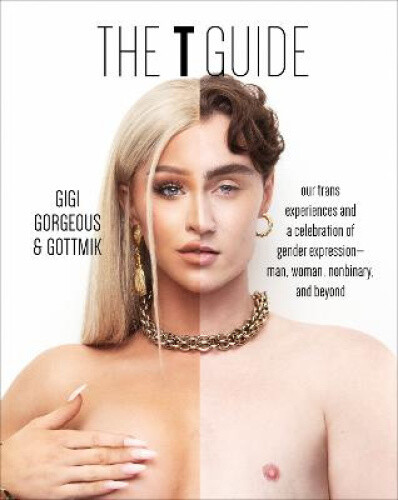 The T Guide: Our Trans Experiences and a Celebration of Gender Expression—Man,