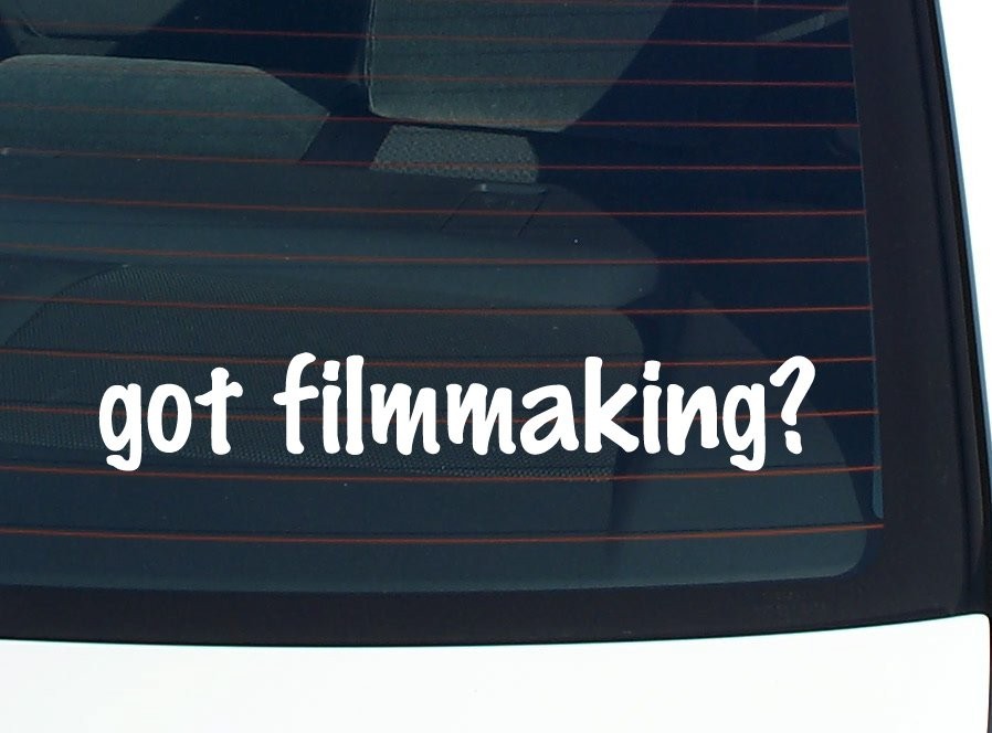 Got Filmmaking Funny Car Decal Bumper Sticker Vinyl Window Joke