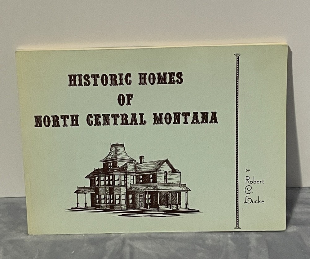 Historic Homes of North Central Montana by Robert C. Lucke PB 1st Ed 1977 SIGNED