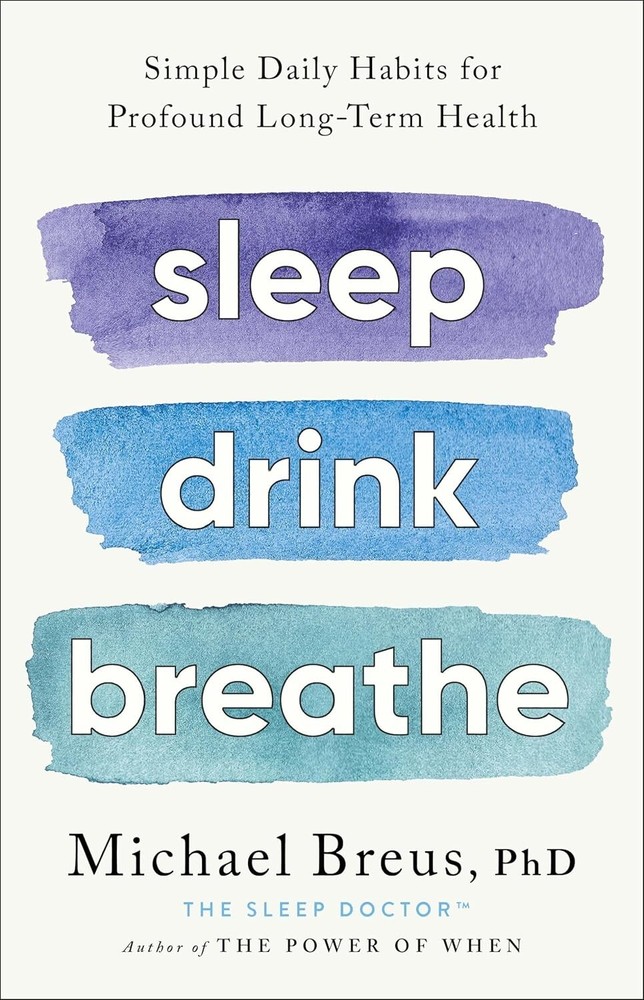 Sleep Drink Breathe: Simple Daily Habits for Profound Long-Term Health Hardcover