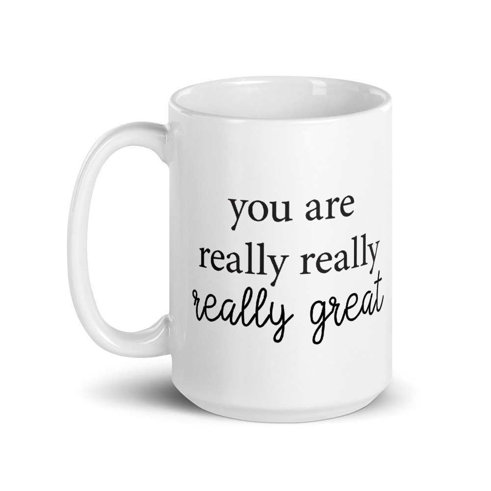 You Are Really Great Deluxe Sized Coffee Mug - White Coffee Mug