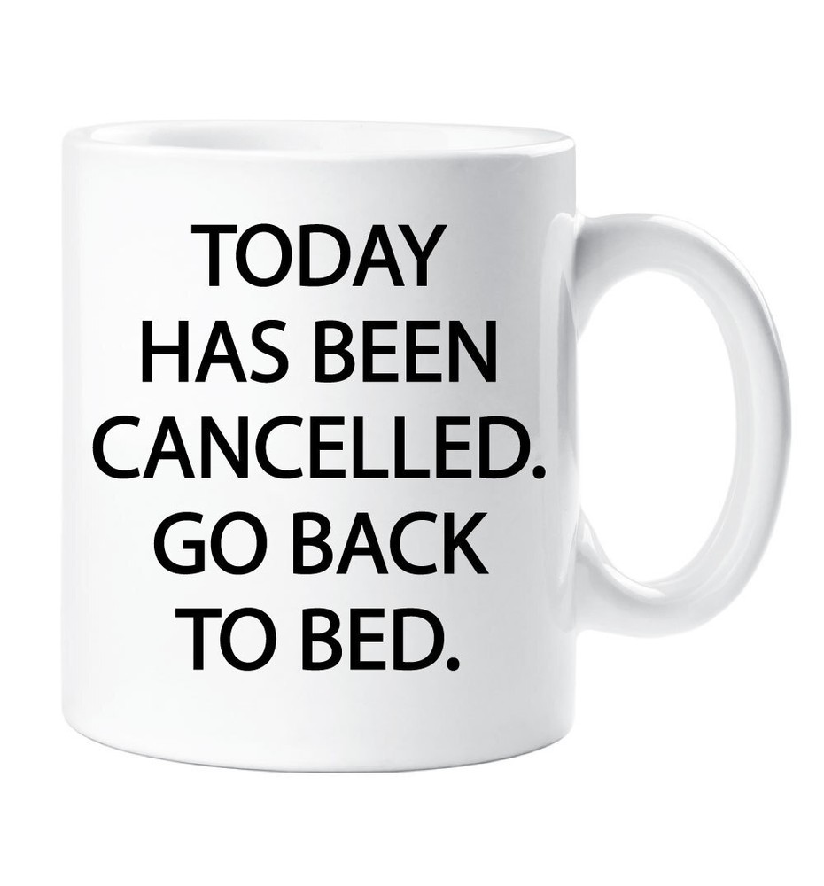 Teen Today Has Been Cancelled Go Back To Bed Funny Ceramic Coffee Mug  