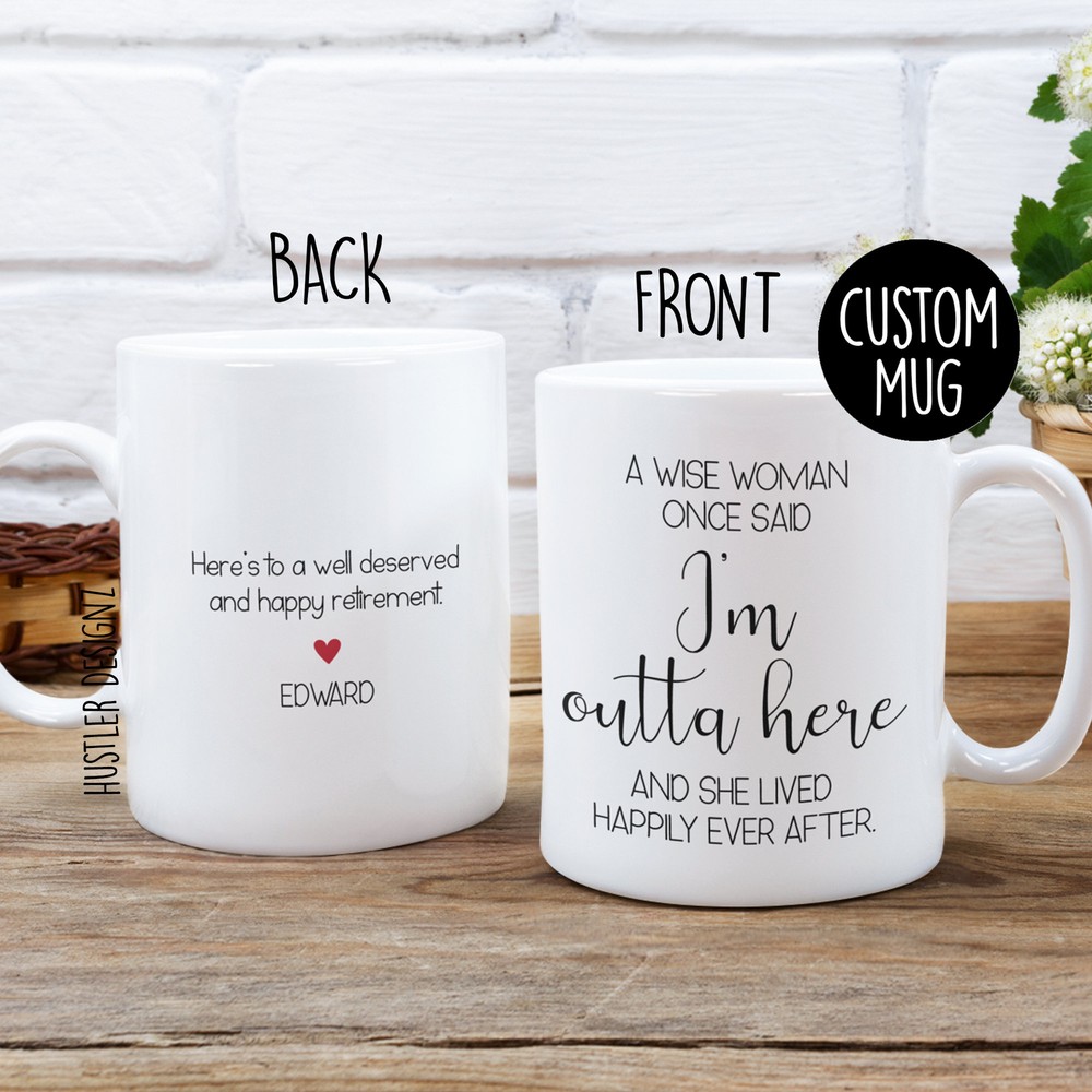 A Wise Woman Once Said I'm Outta Here Personalized Mug Retirement Gift For Her