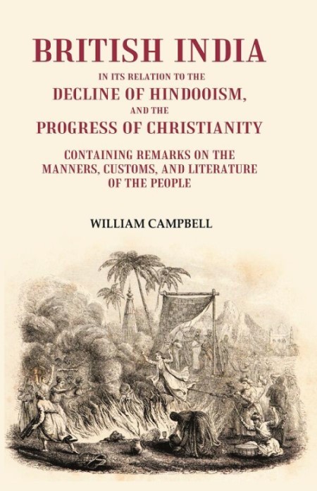 British India in its Relation to the Decline of Hindooism, and the P [Hardcover]