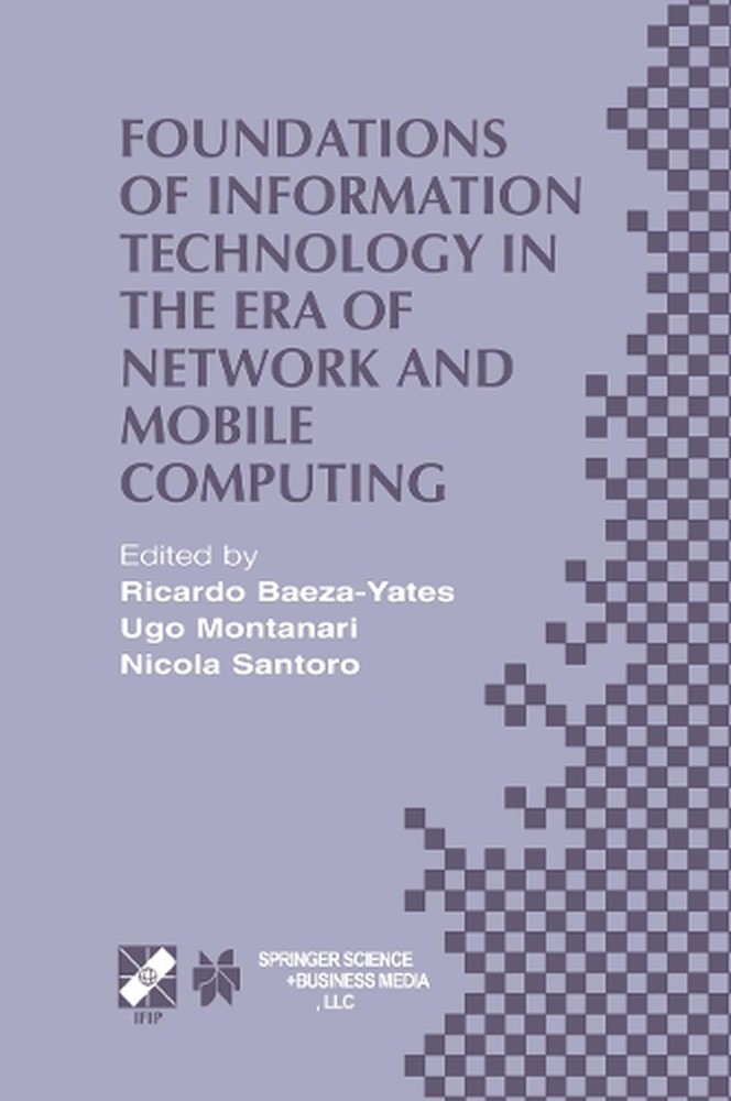 Ifip Advances in Information and Communication Technology Ser.: Foundations of Information Technology in the Era of Network and Mobile Computing : IFIP 17th World Computer Congress -- TC1 Stream / 2nd IFIP International Conference on Theoretical Computer Science (TCS 2002) August 25-30, 2002, Montréal, Québec, Canada by Ugo Montanari (2013, Trade Paperback)