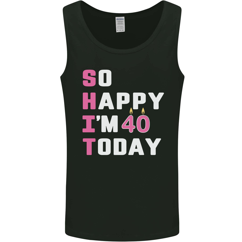 So Happy Im 40 Today 40th Birthday Year Old Funny Mens Vest Tank Top