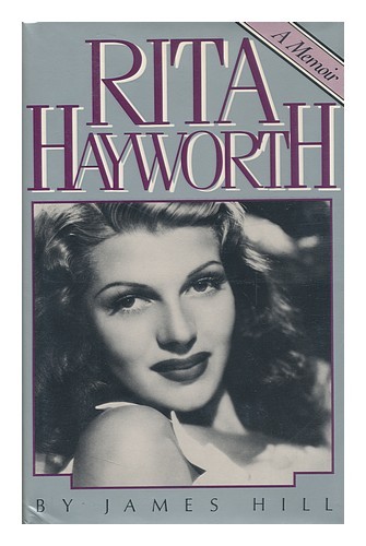 HILL, JAMES (1915-) Rita Hayworth, a Memoir / by James Hill 1983 First Edition H