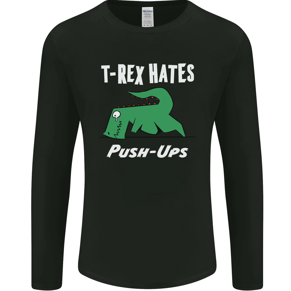 T-Rex Hates Push Ups Gym Funny Dinosaurs Mens Long Sleeve T-Shirt