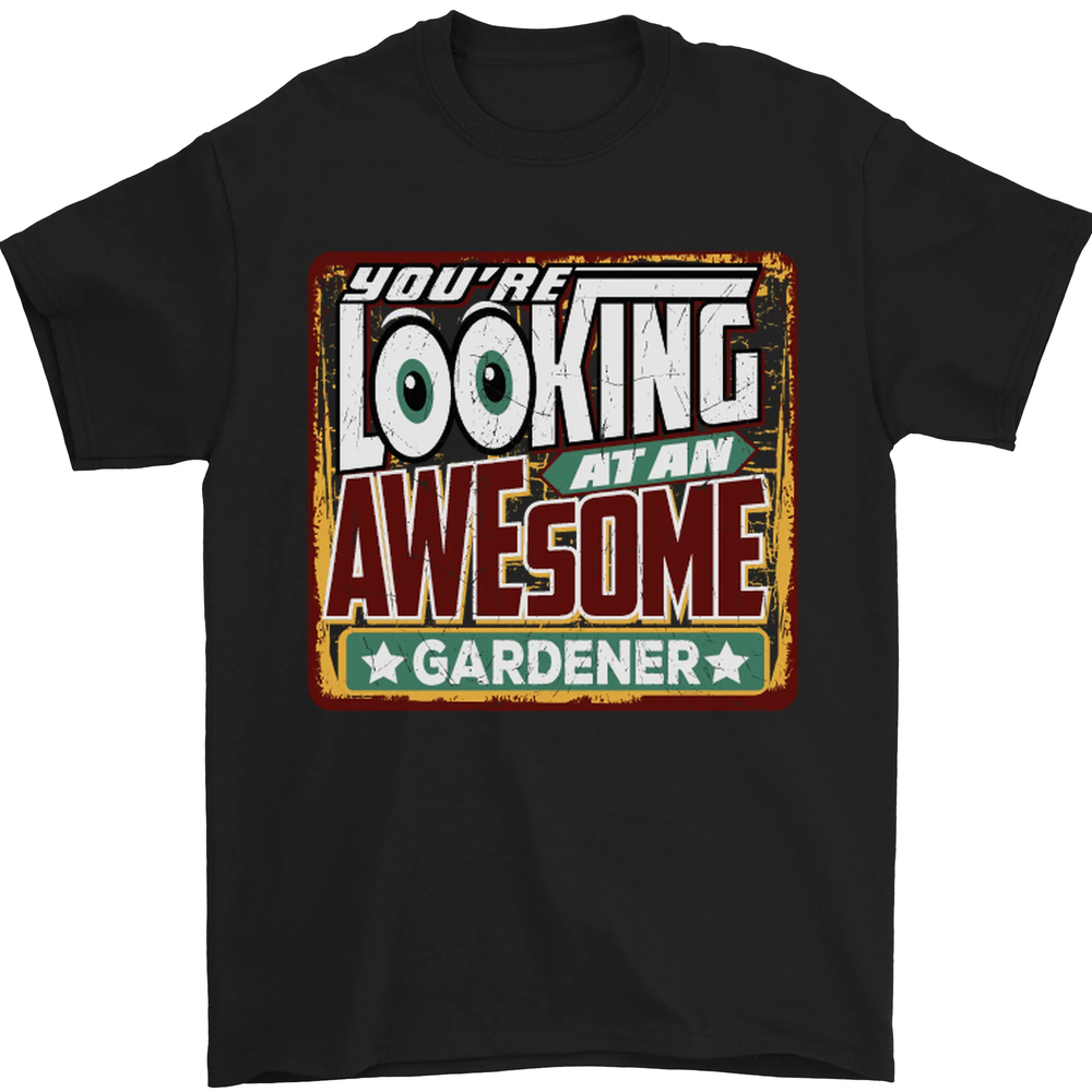 Youre Looking at an Awesome Gardener Mens T-Shirt 100% Cotton