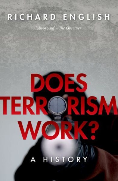 Does Terrorism Work? : A History, Paperback by English, Richard, Brand New, F...