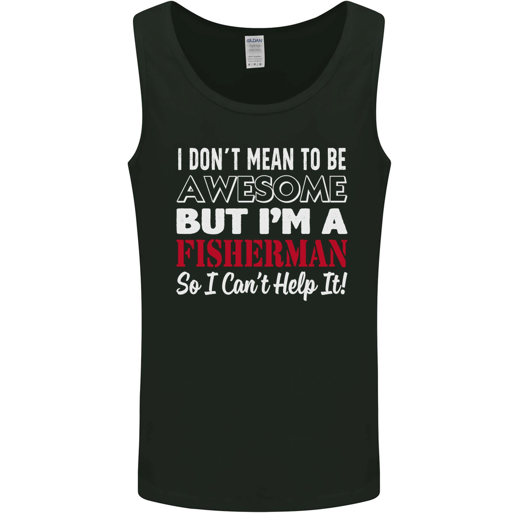 I Dont Mean to Be Im a Fisherman Fishing Mens Vest Tank Top