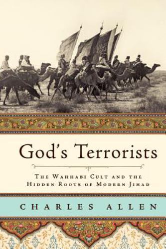 God's Terrorists: The Wahhabi Cult and the Hidden Roots of Modern Jihad by Allen
