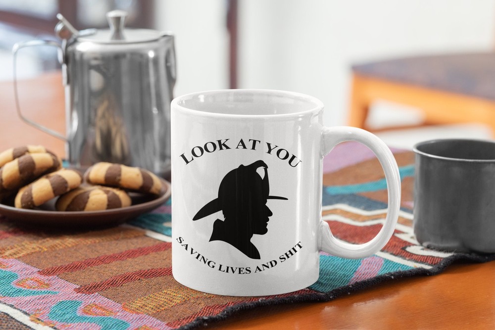 Firefighter Funny Coffee Mug Look At You Saving Lives And Sh!t - White Mug