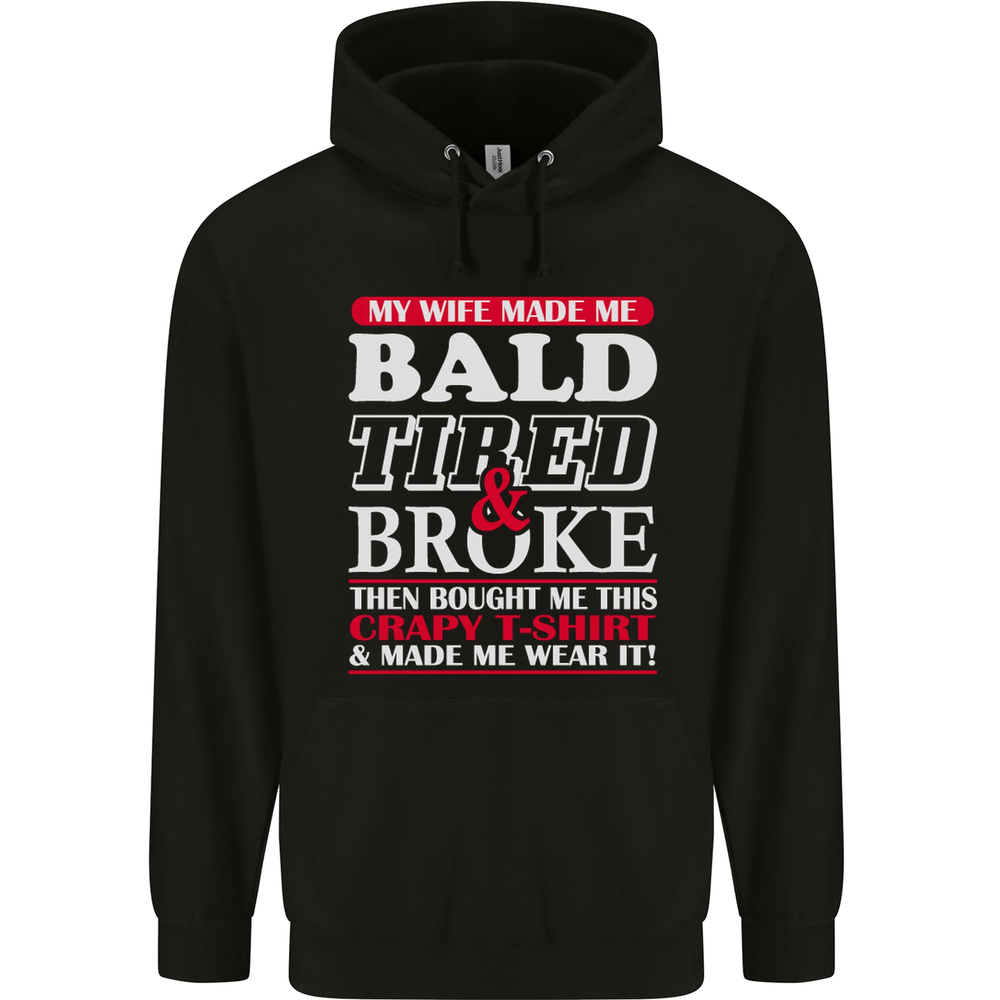 My Wife Made Me Bald Tired & Broke Mens 80% Cotton Hoodie