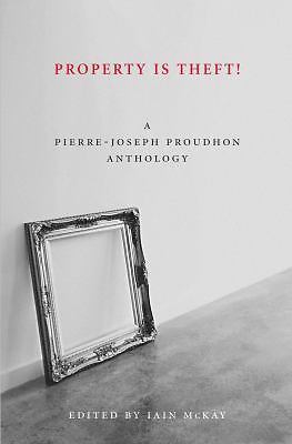 Property Is Theft! : A Pierre-Joseph Proudhon Reader by Pierre-Joseph...