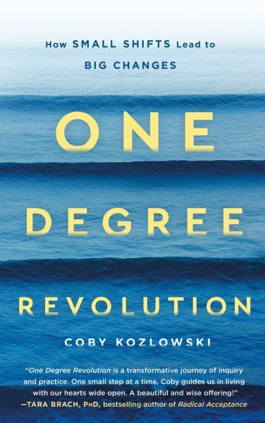 One Degree Revolution : How the Wisdom of Yoga Inspires Small Shifts That Lea...