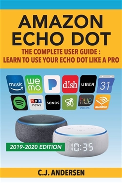 Amazon Echo Dot User Guide – Master Setup, Tips & Tricks for Your Alexa Device by C.J. Andersen (2018)
