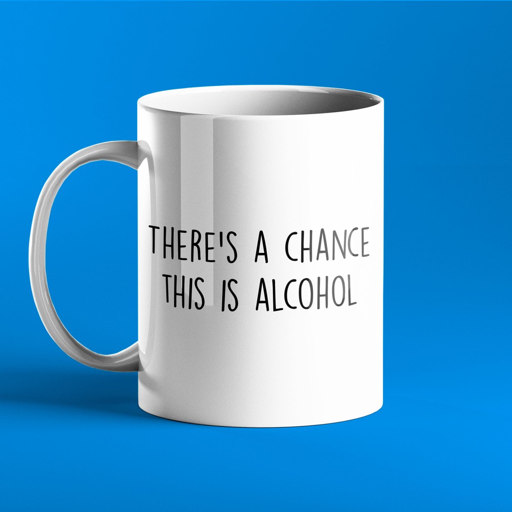 Funny Personalised Mug There's A Chance This Is Alcohol