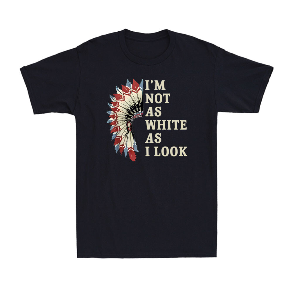 I'm Not As White As I Look Native American Indian Day Pride Men's T-Shirt-image