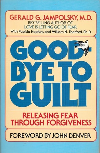 Good-bye To Guilt - Releasing Fear Through Forgiveness by Jampolsky, Gerald G, G