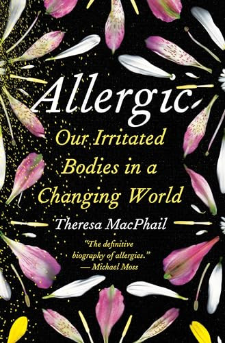 Allergic by Theresa MacPhail 2023 Hardcover Our Irritated Bodies in a Changing World