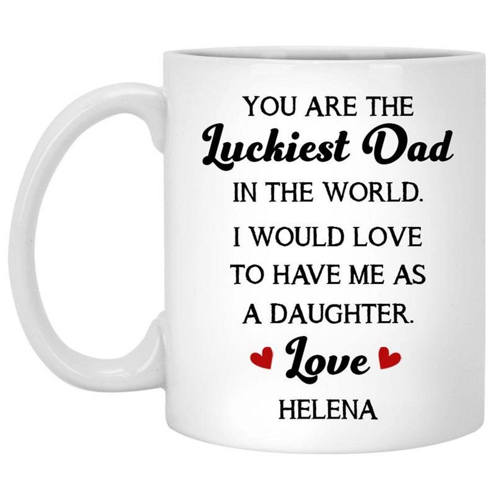 You Are The Luckiest Dad In The World Custom Coffee Mugs Personalized Mugs